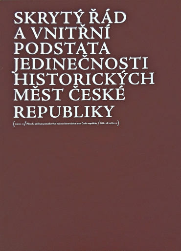 SKRYTÝ ŘÁD A VNITŘNÍ PODSTATA JEDINEČNOSTI HISTORICKÝCH MĚST ČR