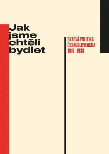 Jak jsme chtěli bydlet: bytová politika Českosloslovenska 1918–1938